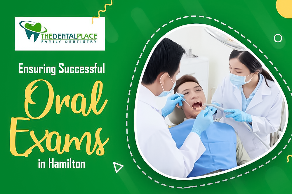 The Dental Place Ensuring Successful Oral Exams in Hamilton