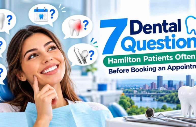 7 Dental Questions Hamilton Patients Often Ask Before Booking an Appointment